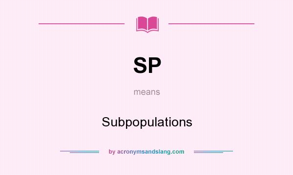 What does SP mean? It stands for Subpopulations