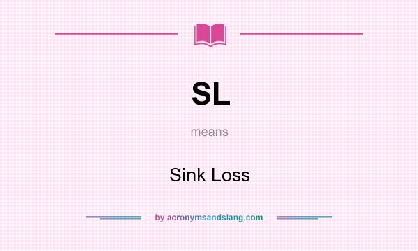 What does SL mean? It stands for Sink Loss