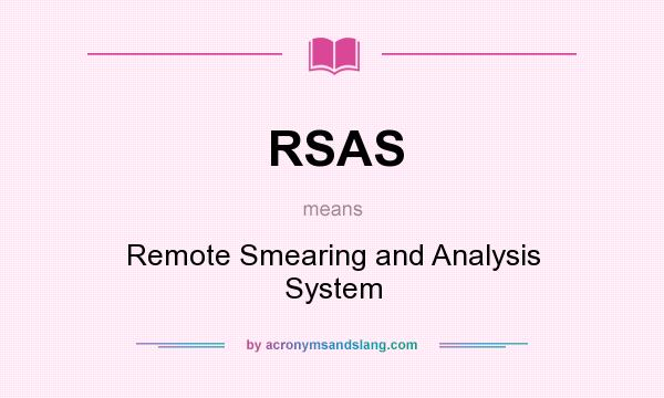 What does RSAS mean? It stands for Remote Smearing and Analysis System
