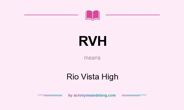 What does RVH mean? It stands for Rio Vista High