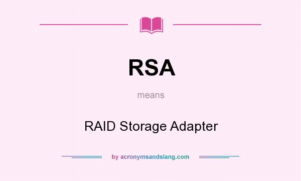 What does RSA mean? It stands for RAID Storage Adapter