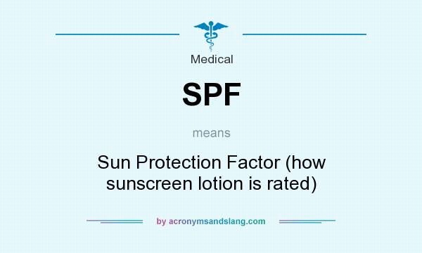 What does SPF mean? It stands for Sun Protection Factor (how sunscreen lotion is rated)