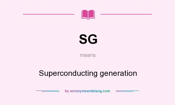 What does SG mean? It stands for Superconducting generation