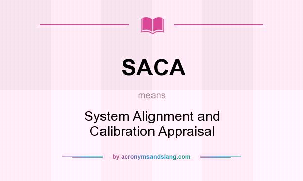 What does SACA mean? It stands for System Alignment and Calibration Appraisal