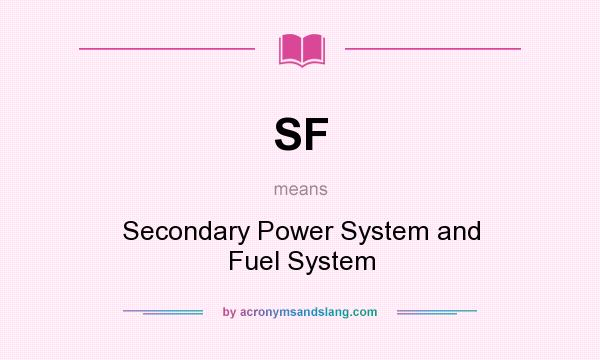 What does SF mean? It stands for Secondary Power System and Fuel System