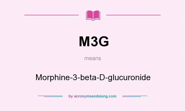 What does M3G mean? It stands for Morphine-3-beta-D-glucuronide