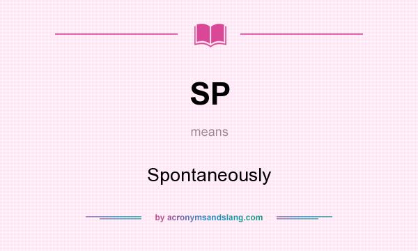 What does SP mean? It stands for Spontaneously