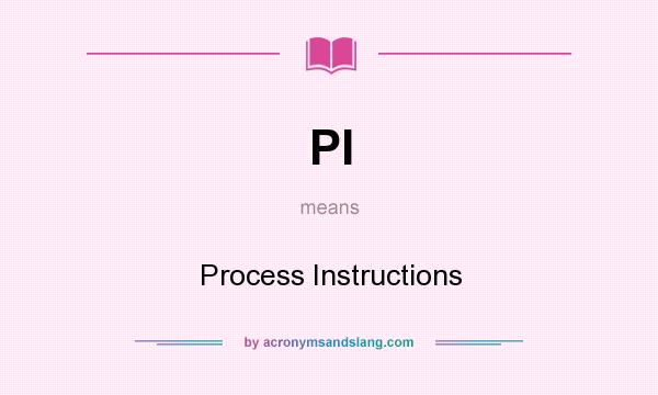 What does PI mean? It stands for Process Instructions
