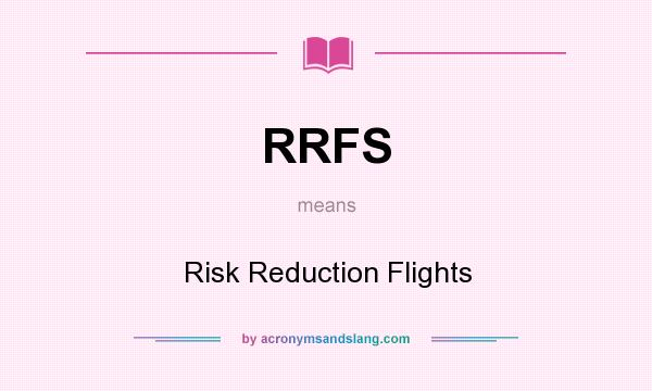 What does RRFS mean? It stands for Risk Reduction Flights