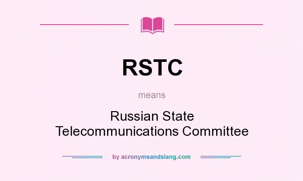 What does RSTC mean? It stands for Russian State Telecommunications Committee