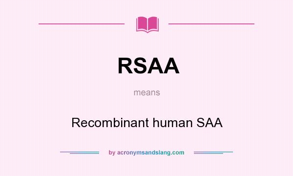 What does RSAA mean? It stands for Recombinant human SAA