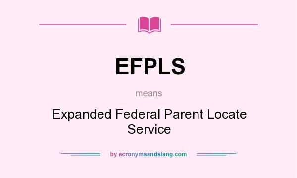 What does EFPLS mean? It stands for Expanded Federal Parent Locate Service