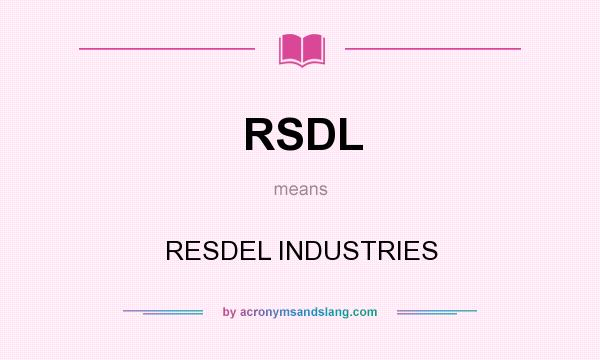 What does RSDL mean? It stands for RESDEL INDUSTRIES