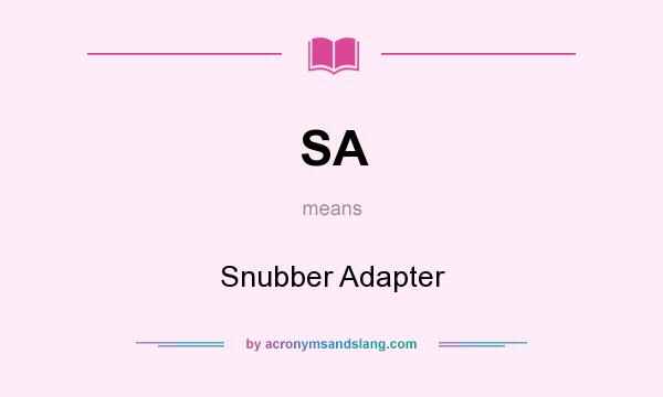 What does SA mean? It stands for Snubber Adapter