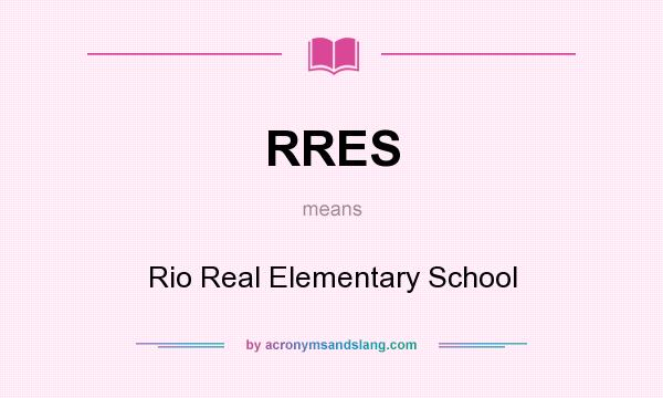 What does RRES mean? It stands for Rio Real Elementary School