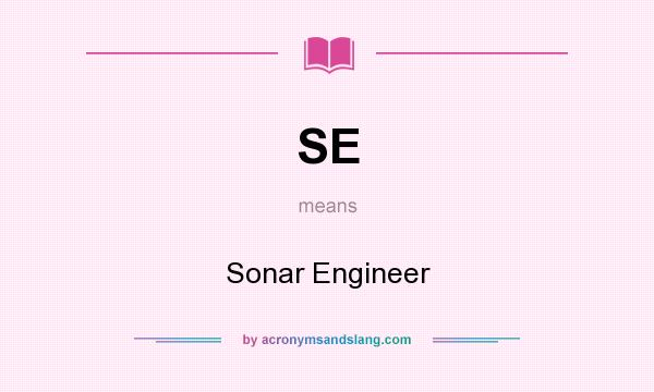 What does SE mean? It stands for Sonar Engineer