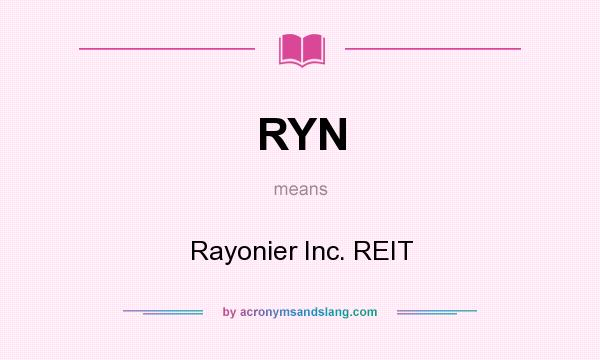 What does RYN mean? It stands for Rayonier Inc. REIT