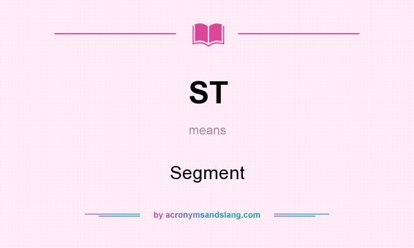 What does ST mean? It stands for Segment