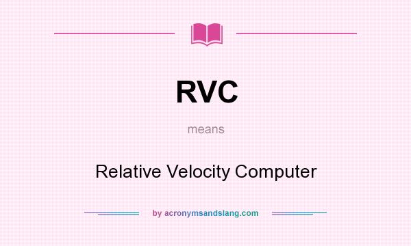 What does RVC mean? It stands for Relative Velocity Computer