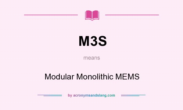 What does M3S mean? It stands for Modular Monolithic MEMS