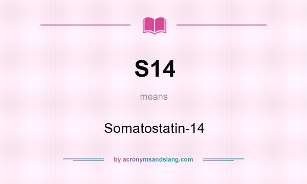 What does S14 mean? It stands for Somatostatin-14