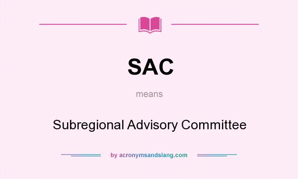 What does SAC mean? It stands for Subregional Advisory Committee