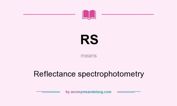 What does RS mean? It stands for Reflectance spectrophotometry