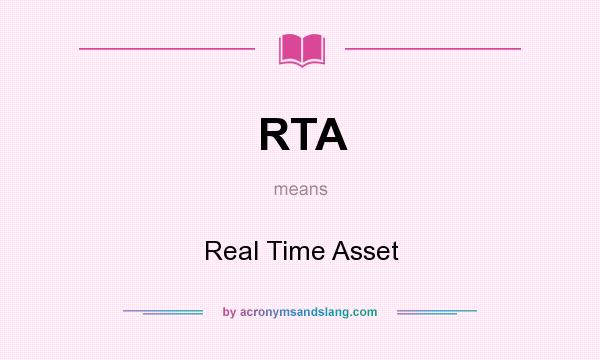 What does RTA mean? It stands for Real Time Asset
