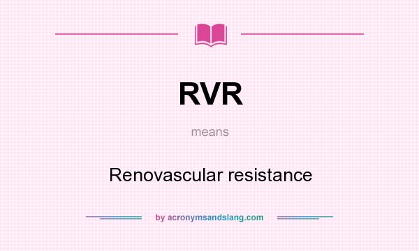 What does RVR mean? It stands for Renovascular resistance