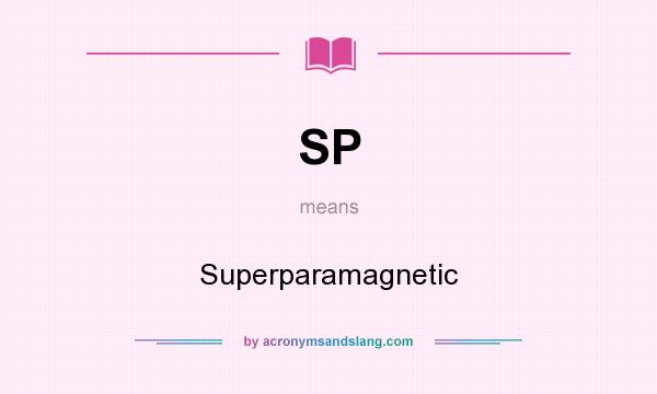 What does SP mean? It stands for Superparamagnetic