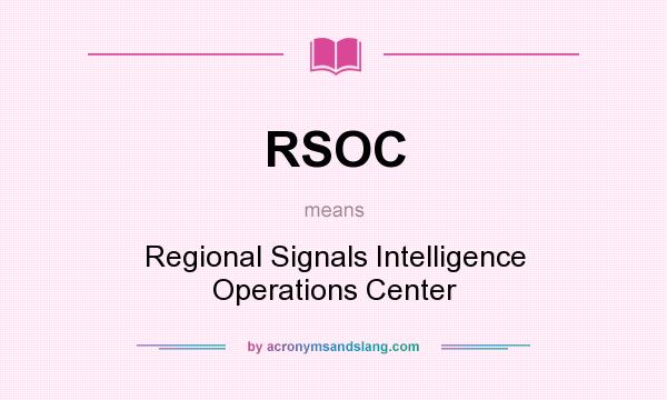 What does RSOC mean? It stands for Regional Signals Intelligence Operations Center