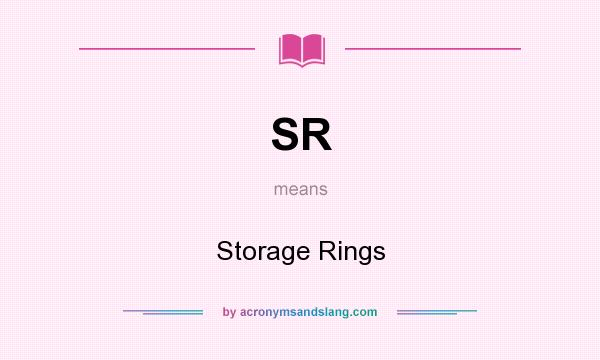 What does SR mean? It stands for Storage Rings