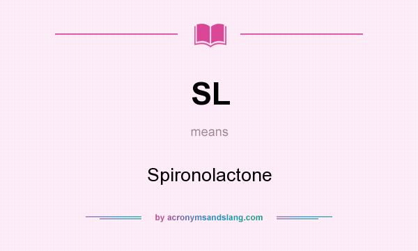 What does SL mean? It stands for Spironolactone