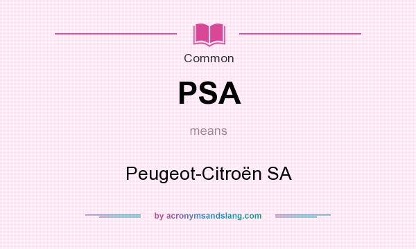 What does PSA mean? It stands for Peugeot-Citron SA