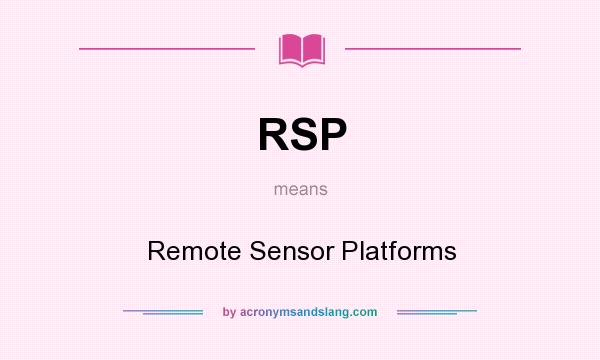 What does RSP mean? It stands for Remote Sensor Platforms