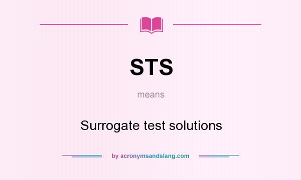 What does STS mean? It stands for Surrogate test solutions