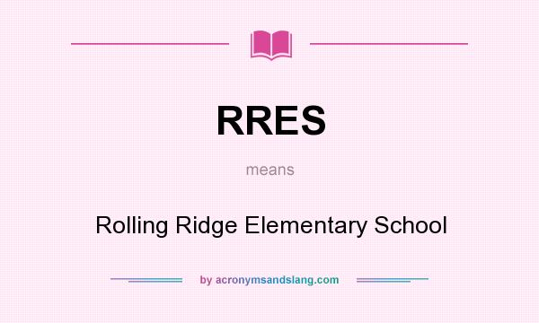 What does RRES mean? It stands for Rolling Ridge Elementary School
