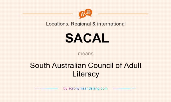 What does SACAL mean? It stands for South Australian Council of Adult Literacy
