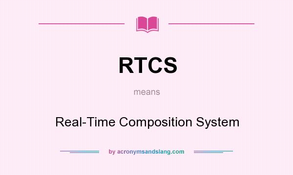 What does RTCS mean? It stands for Real-Time Composition System