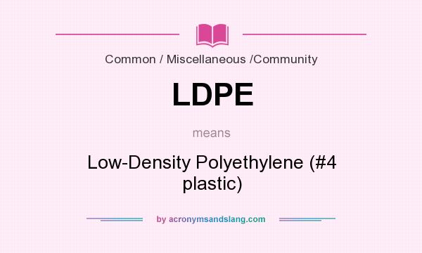 What does LDPE mean? It stands for Low-Density Polyethylene (#4 plastic)