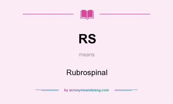 What does RS mean? It stands for Rubrospinal