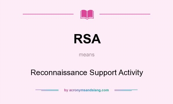 What does RSA mean? It stands for Reconnaissance Support Activity