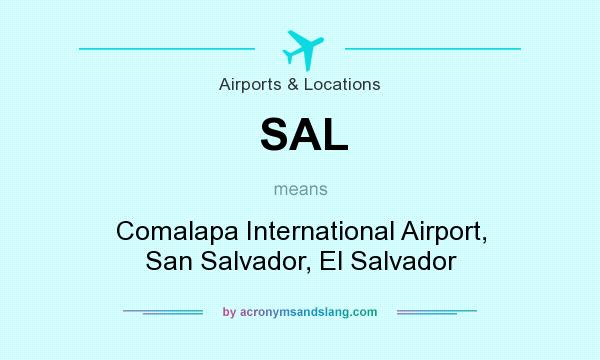 What does SAL mean? It stands for Comalapa International Airport, San Salvador, El Salvador