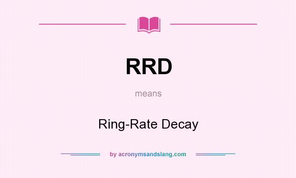 What does RRD mean? It stands for Ring-Rate Decay