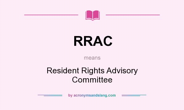 What does RRAC mean? It stands for Resident Rights Advisory Committee