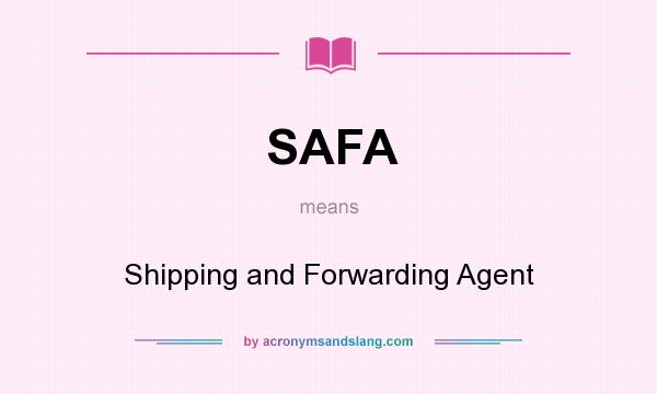 What does SAFA mean? It stands for Shipping and Forwarding Agent