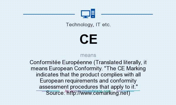 What does CE mean? It stands for Conformite Europenne (Translated literally, it means European Conformity. The CE Marking indicates that the product complies with all European requirements and conformity assessment procedures that apply to it. Source: http://www.cemarking.net)
