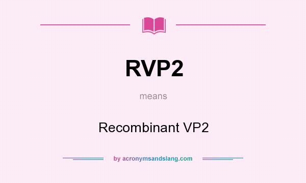 What does RVP2 mean? It stands for Recombinant VP2