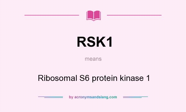 What does RSK1 mean? It stands for Ribosomal S6 protein kinase 1