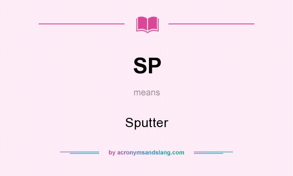 What does SP mean? It stands for Sputter